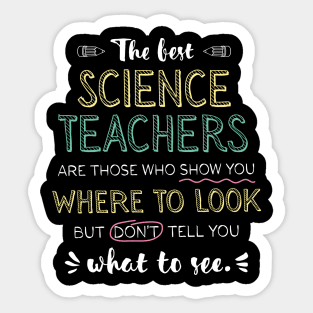 The best Science Teachers Appreciation Gifts - Quote Show you where to look Sticker